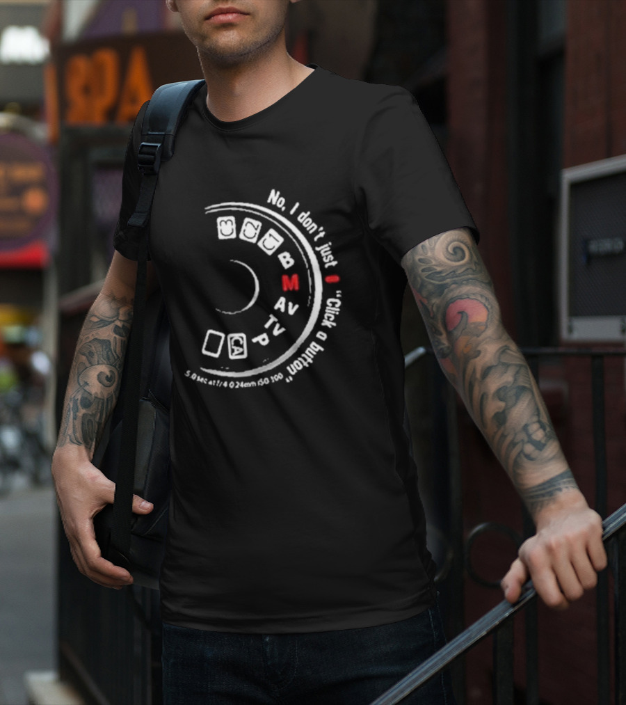 No I Don't Just Click A Button Camera Mode Dial Photography Humor T-Shirt