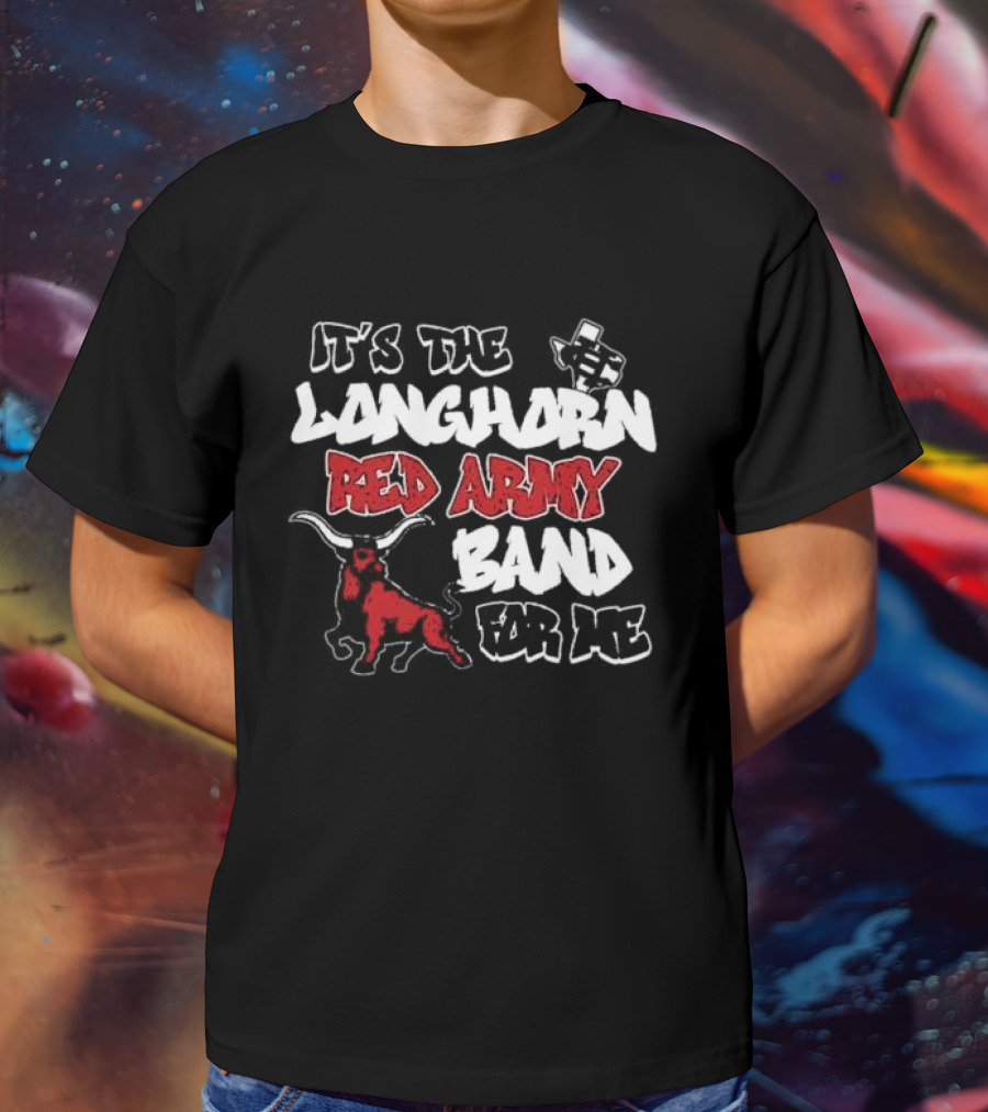 It’s The CH Longhorn Red Army Band For Me T-Shirt