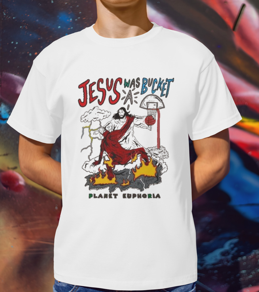 Jesus Was Bucket A Basketball Planet Euphoria Clouds Flames Thunderstorm T-Shirt