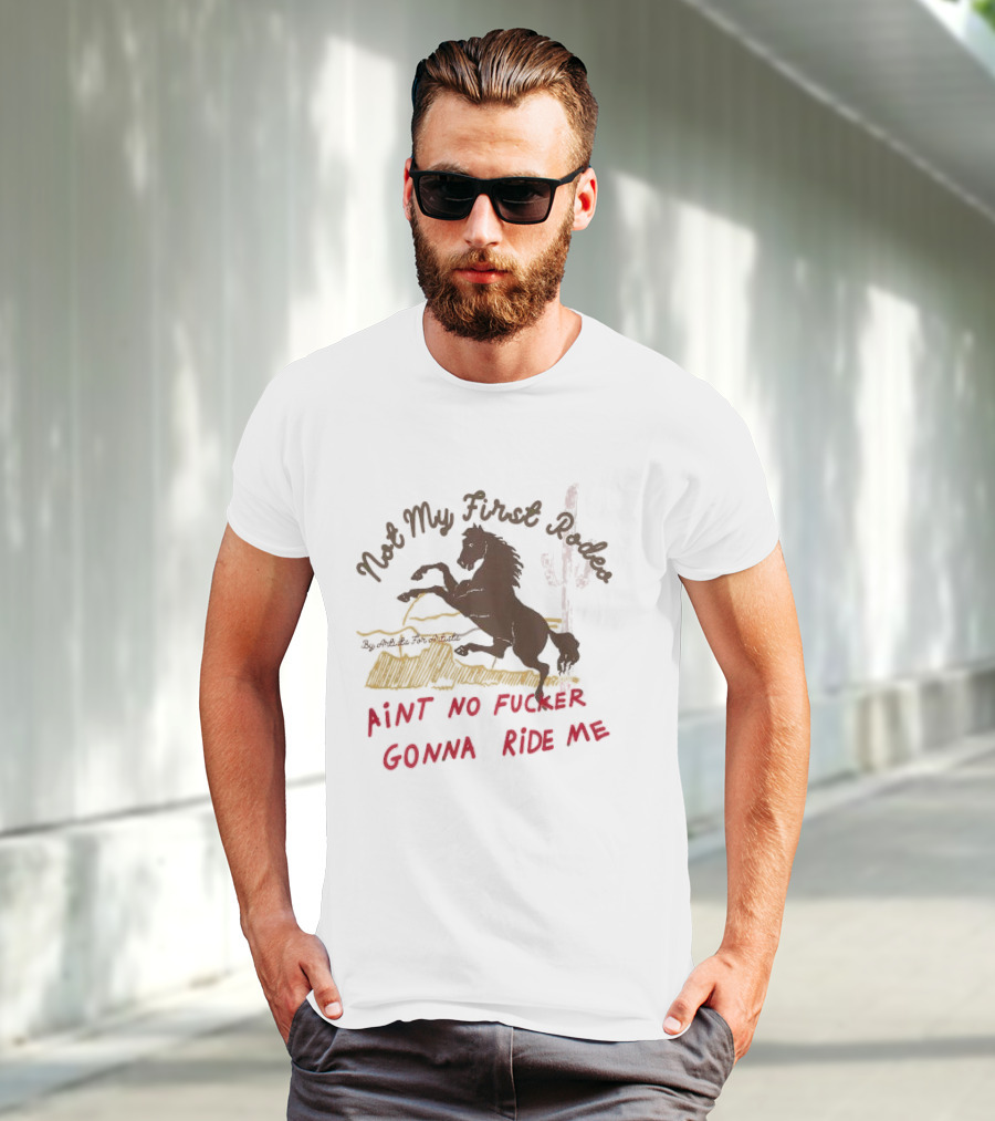 Not My First Rodeo Ain't No Fucker Gonna Ride Me Horse T-Shirt