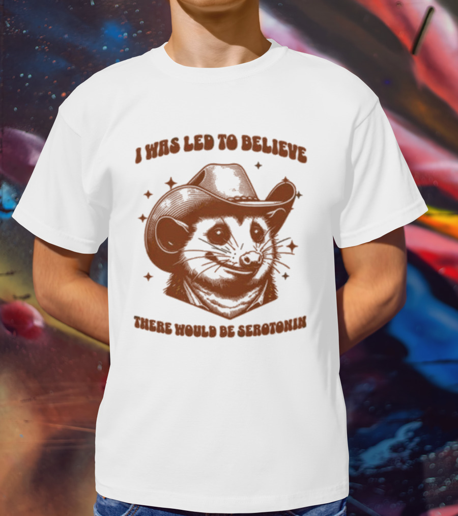 Raccoon Wearing Cowboy Hat I Was Led To Believe There Would Be Serotonin T-Shirt