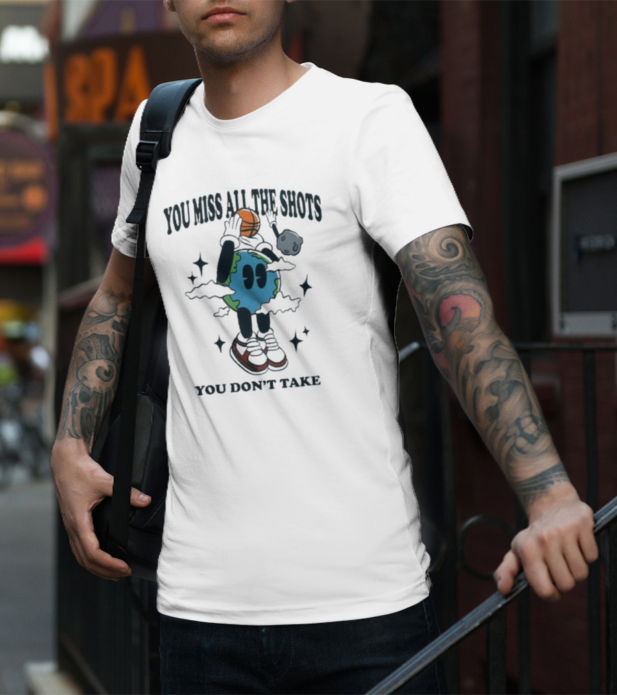 You Miss All The Shots You Don’t Take Cartoon Earth Basketball Planet Euphoria T-Shirt