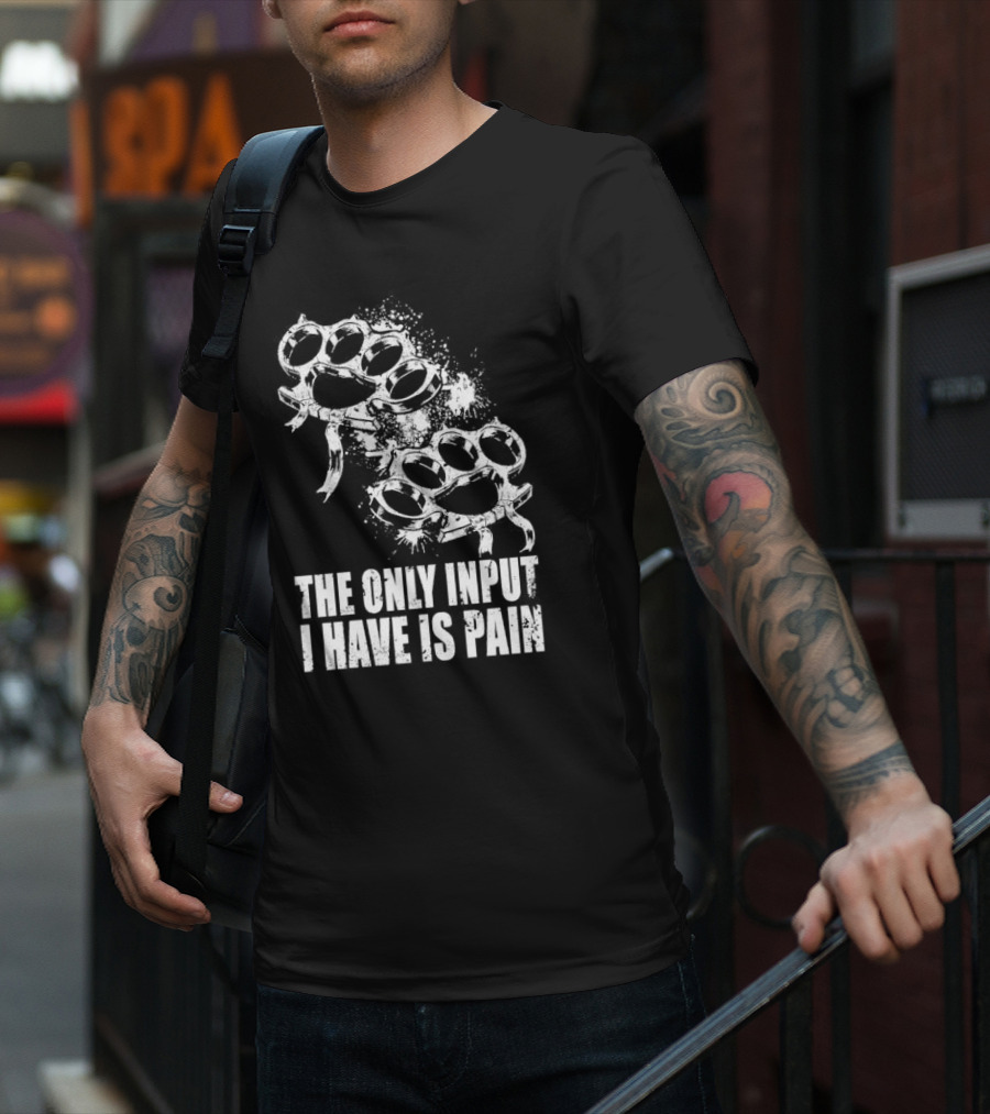 Crown Magnetar The Only Input I Have Is Pain Brass Knuckles T-Shirt