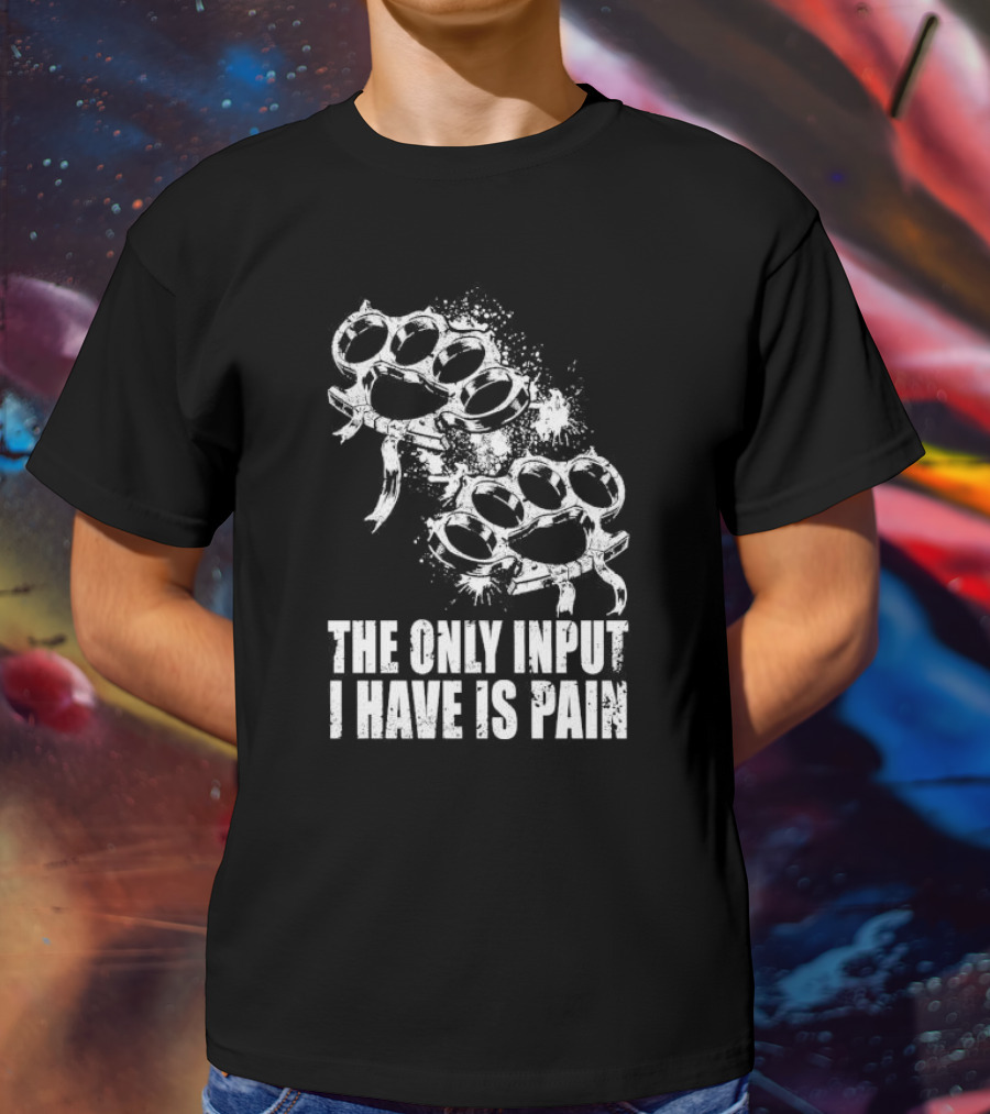Crown Magnetar The Only Input I Have Is Pain Brass Knuckles T-Shirt