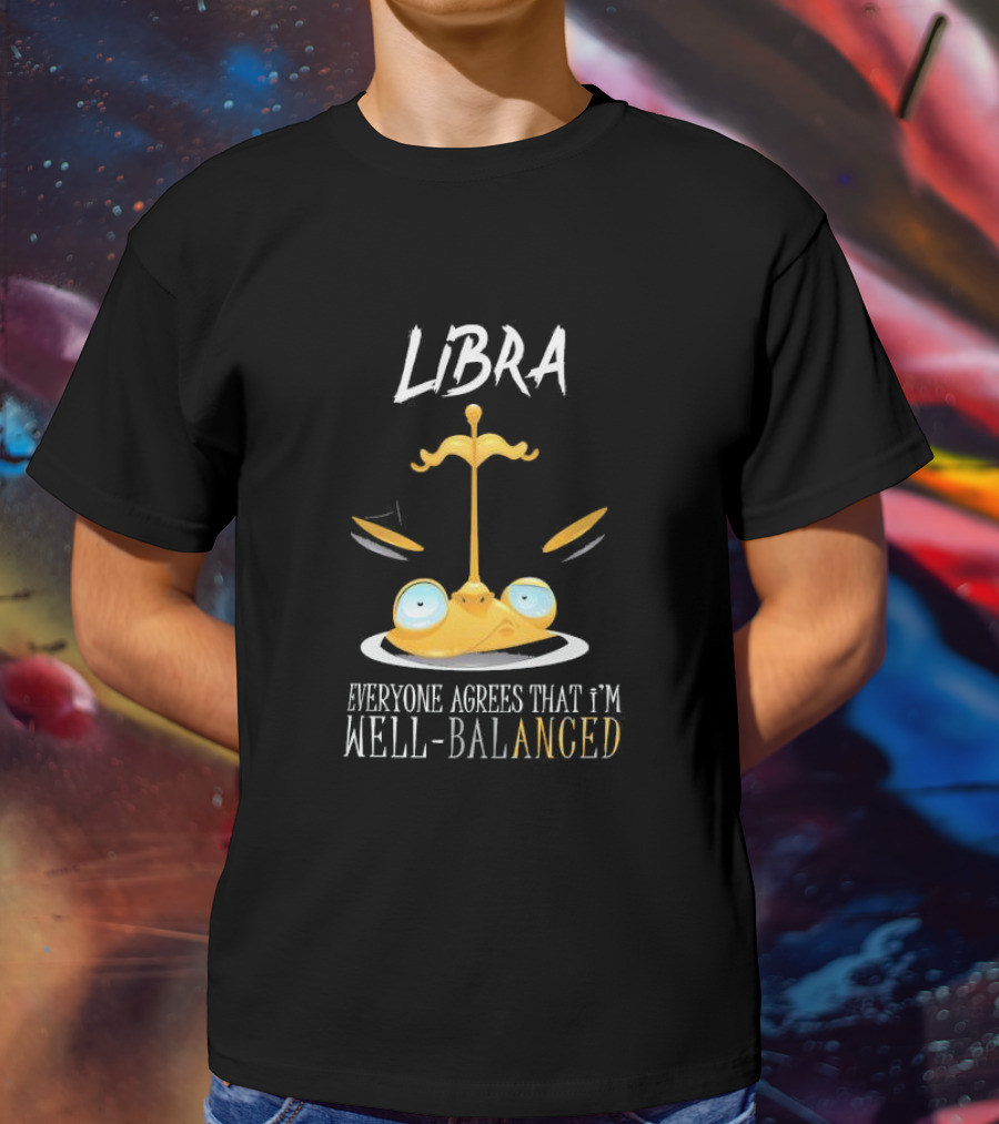 Libra Everyone Agrees That I’m Well Balanced Scales And Eyes T-Shirt