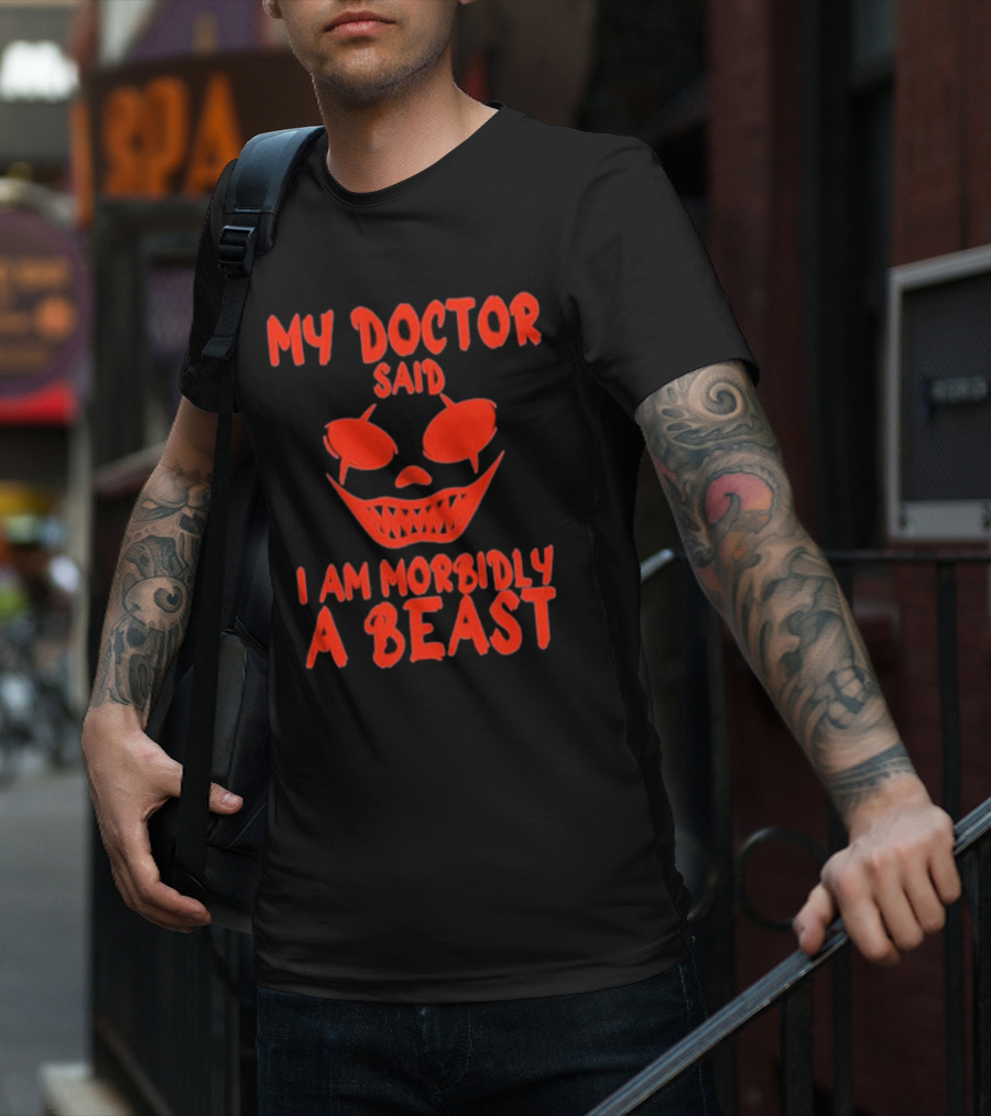My Doctor Said I Am Morbidly A Beast Scary Face T-Shirt