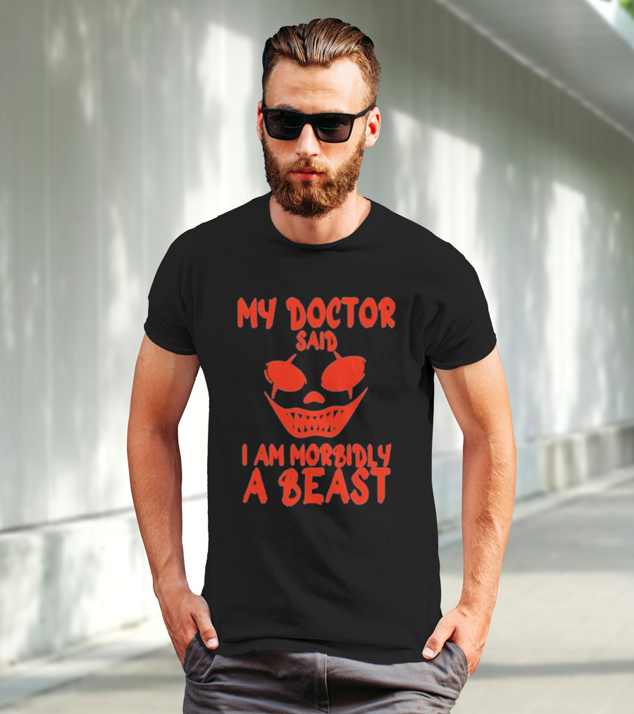 My Doctor Said I Am Morbidly A Beast Scary Face T-Shirt