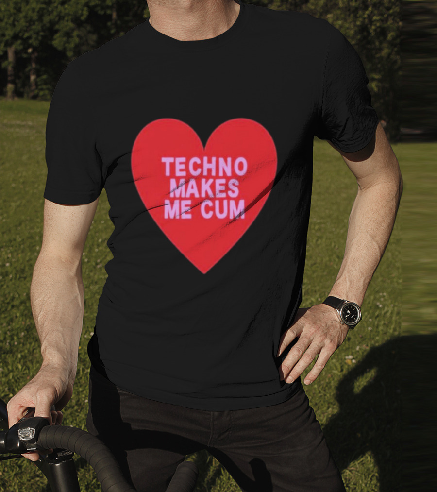 Techno Makes Me Cum Heart T-Shirt