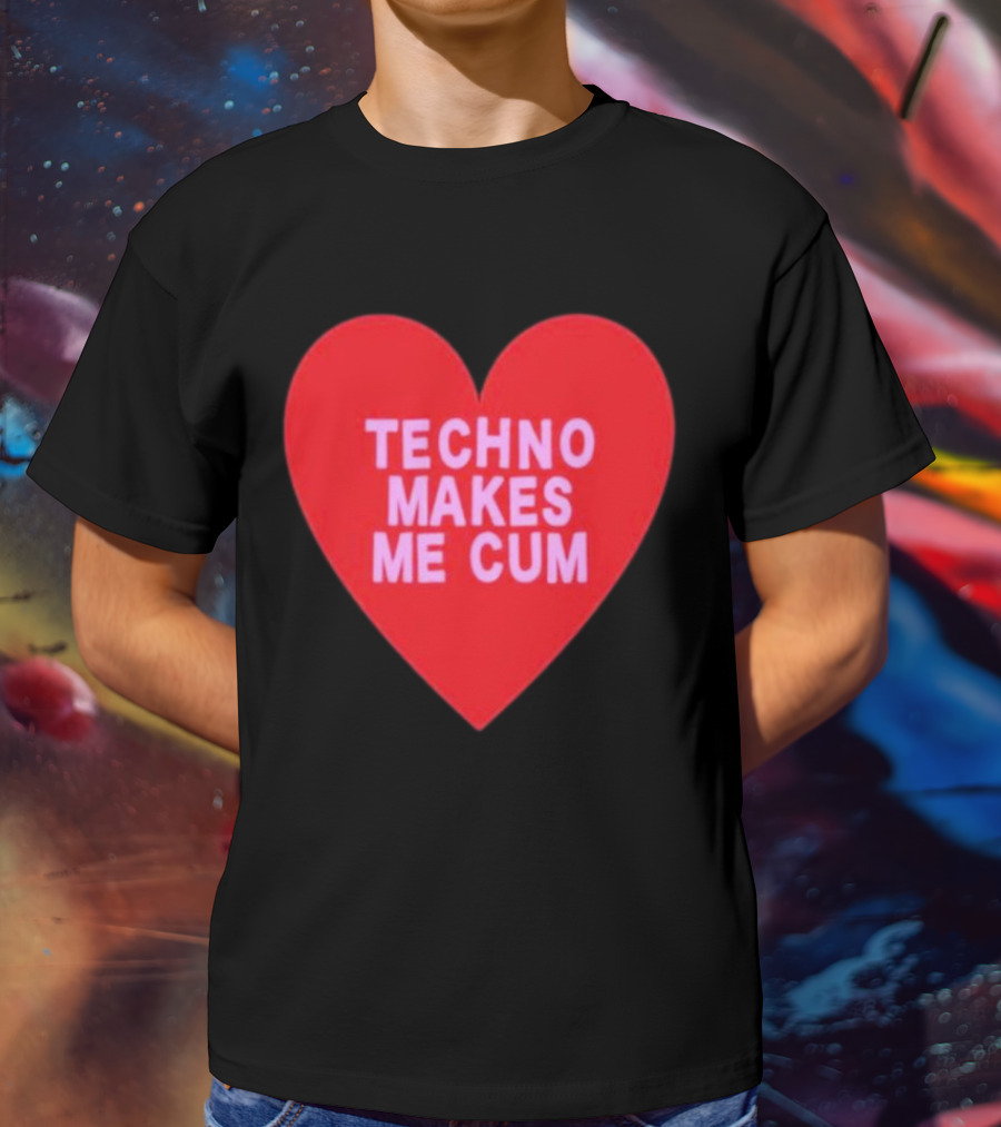 Techno Makes Me Cum Heart T-Shirt
