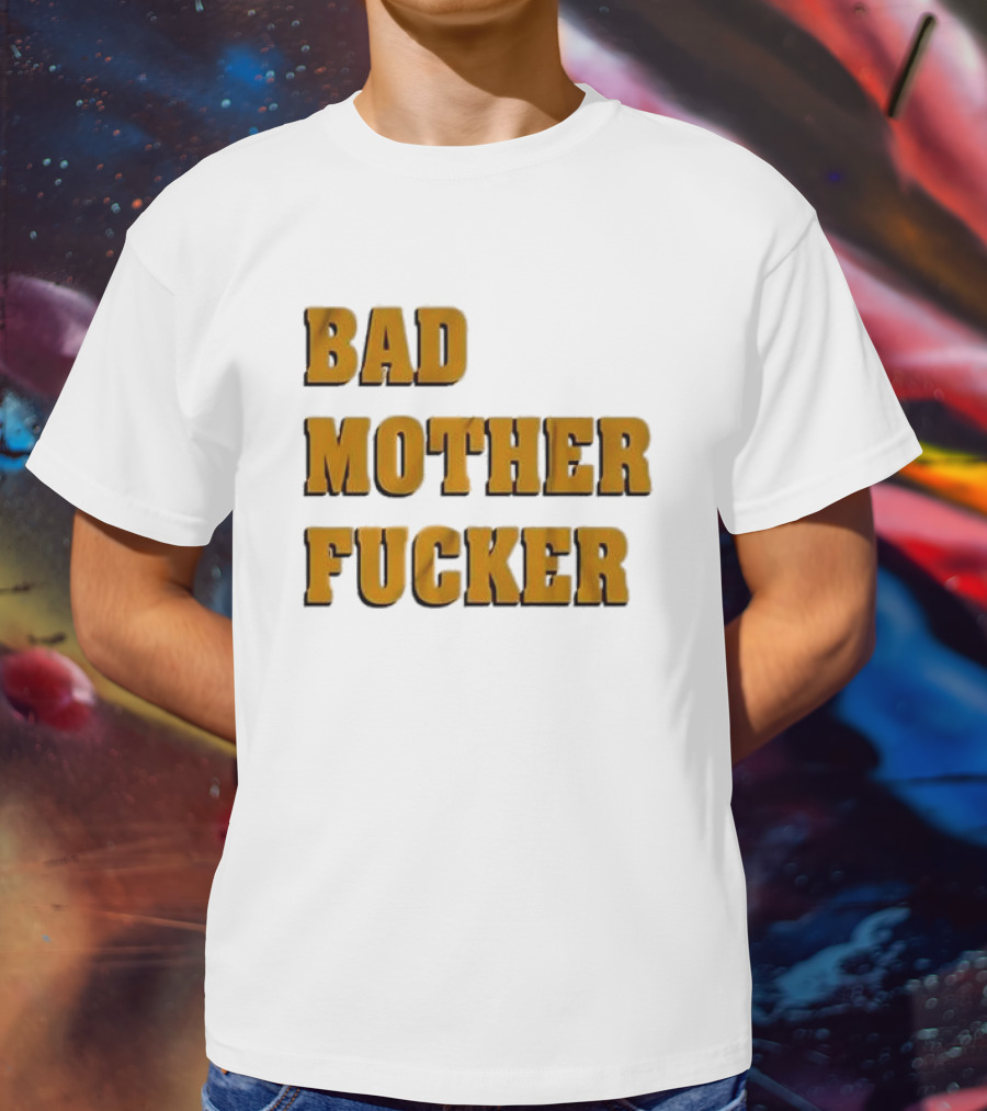 Bad Mother Fucker T-Shirt