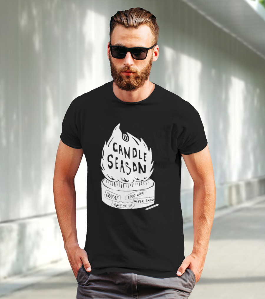 It's Candle Season Cozy Af 1000 Wick Light Me Up Never Enough T-Shirt