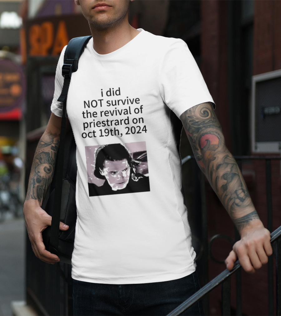 I Did Not Survive The Revival Of Priestrard On October 19th T-Shirt