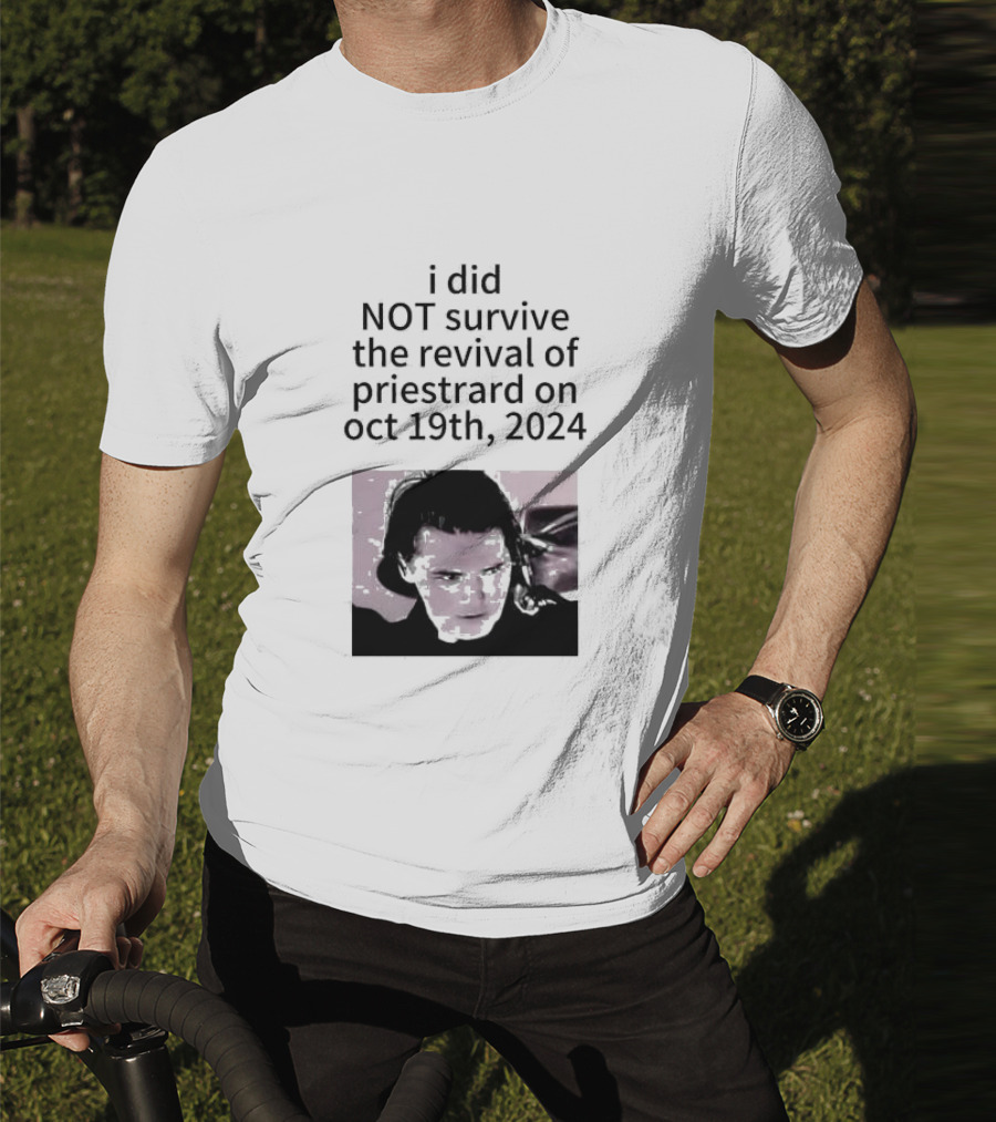 I Did Not Survive The Revival Of Priestrard On October 19th T-Shirt