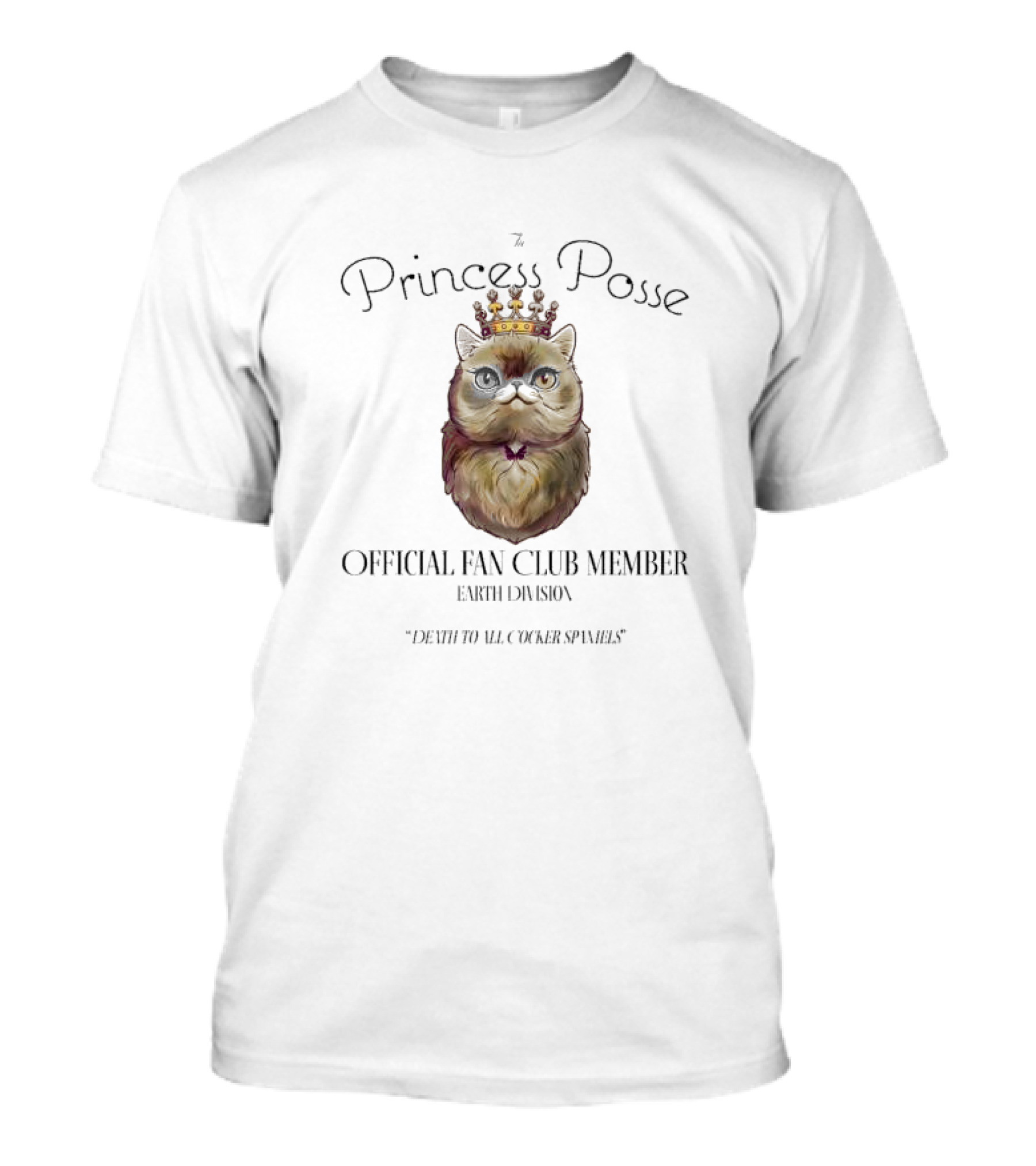 The Princess Posse Official Fan Club Member Earth Division Cat With Crown Death To All Cocker Spaniels T-Shirt