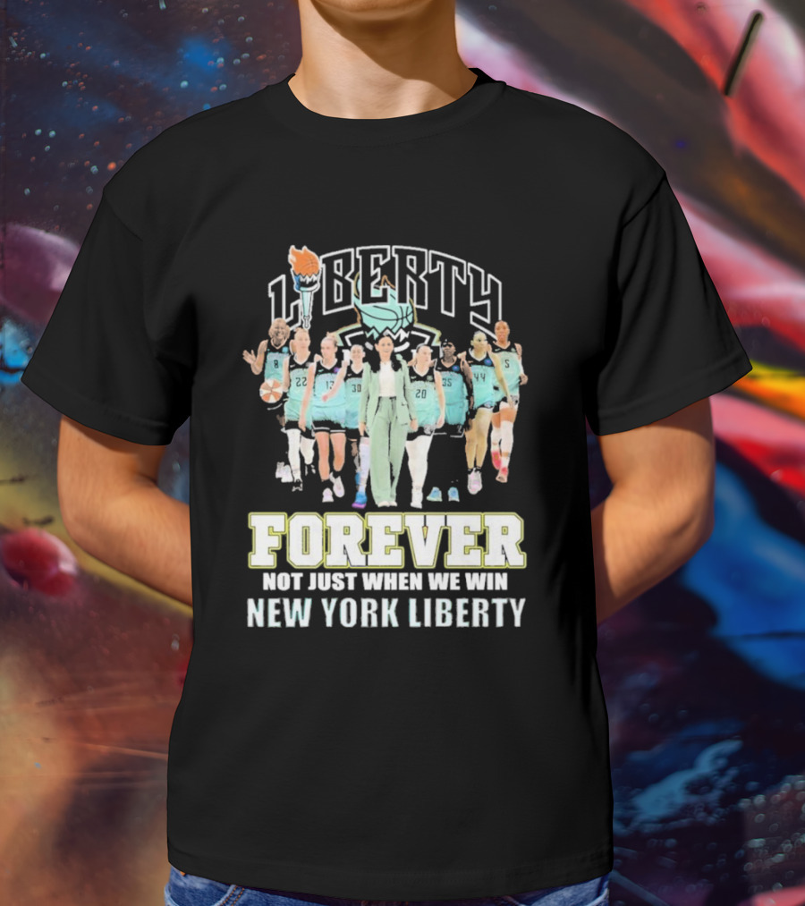 New York Liberty Forever Not Just When We Win Team Unity T-Shirt