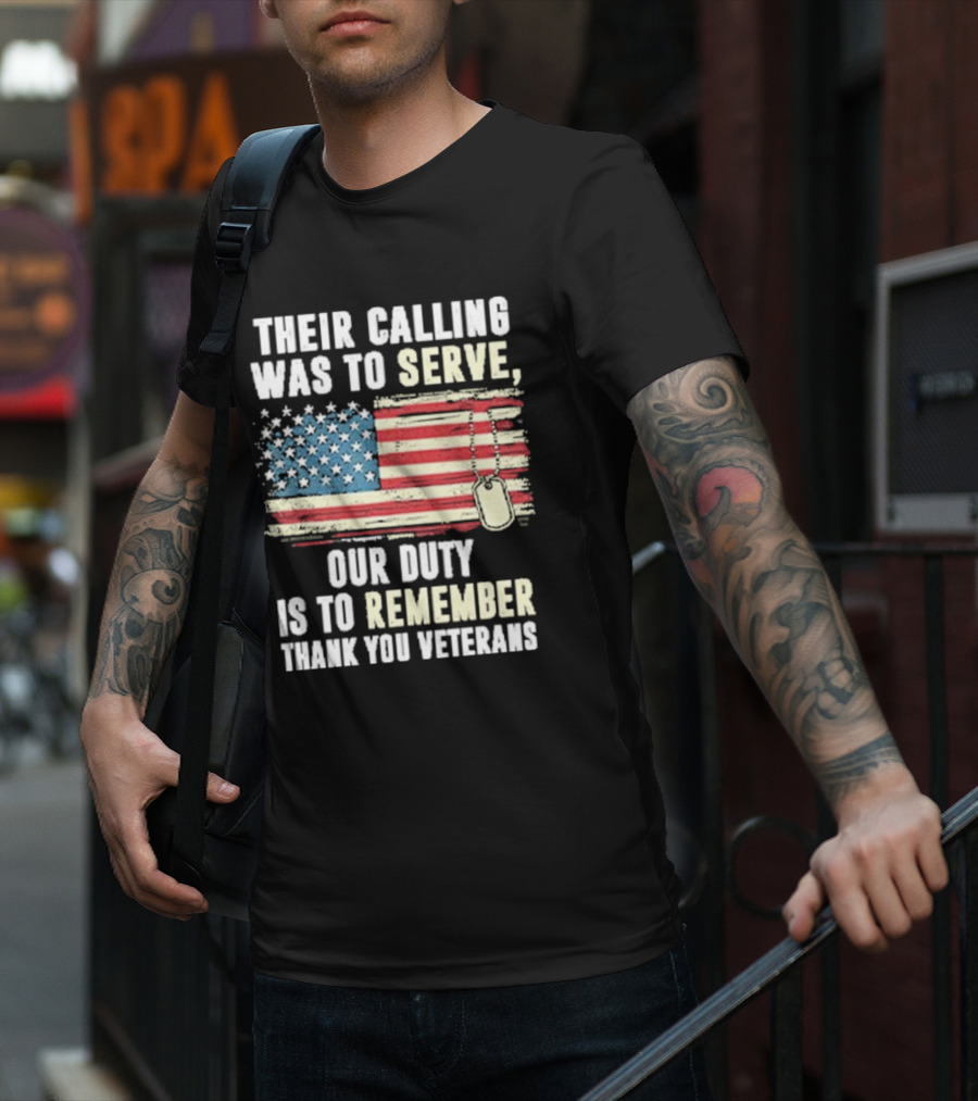 Their Calling Was To Serve Our Duty Is To Remember Thank You Veterans American Flag Dog Tags T-Shirt