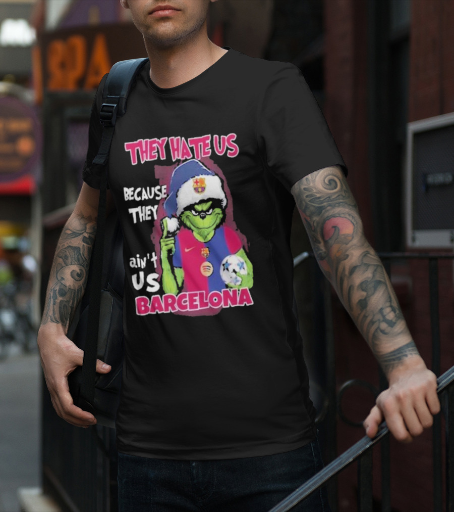 THEY HATE US BECAUSE THEY AIN'T US BARCELONA GRINCH SOCCER BALL T-Shirt