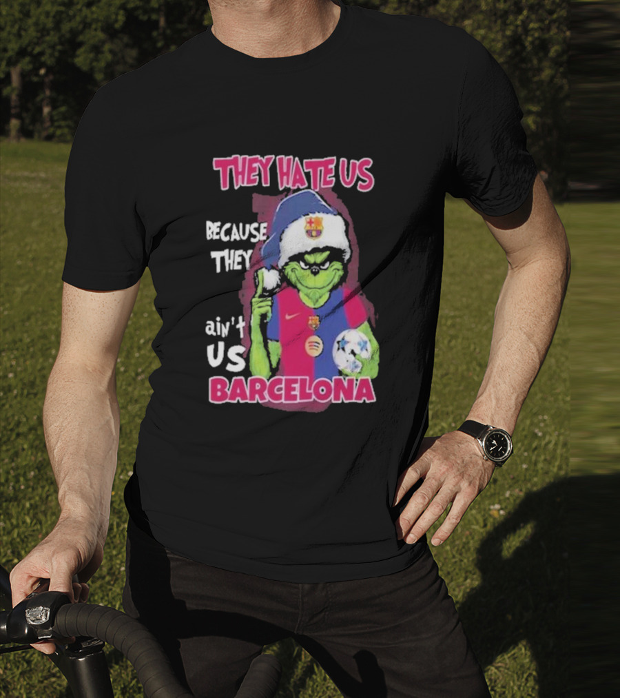 THEY HATE US BECAUSE THEY AIN'T US BARCELONA GRINCH SOCCER BALL T-Shirt
