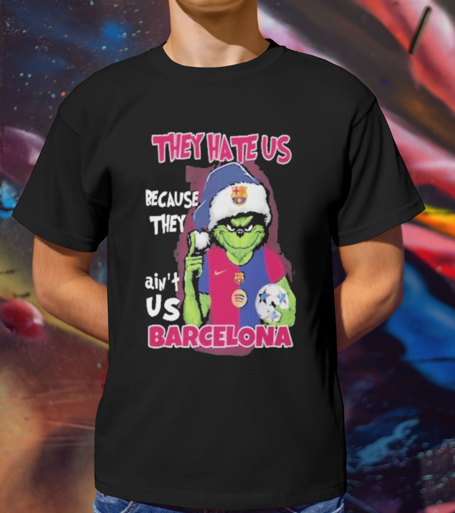 THEY HATE US BECAUSE THEY AIN'T US BARCELONA GRINCH SOCCER BALL T-Shirt