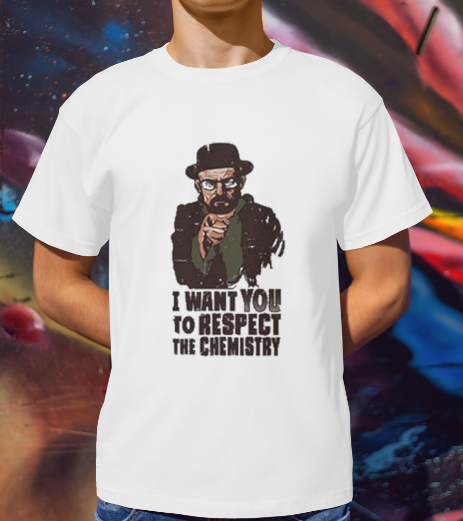 I Want You To Respect The Chemistry Breaking Bad Heisenberg T-Shirt