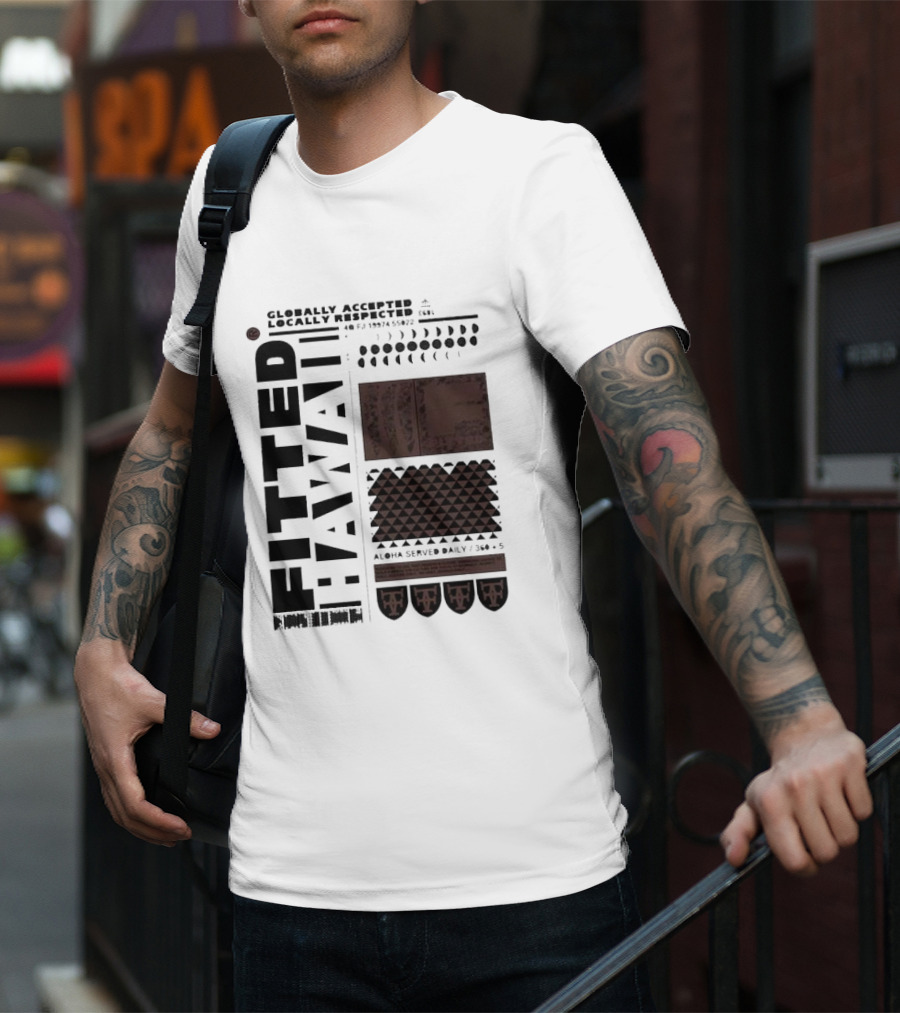 Globally Accepted Locally Respected Fitted Hawaii Aloha Served Daily 306 5 40 Fj 18974 56022 T-Shirt