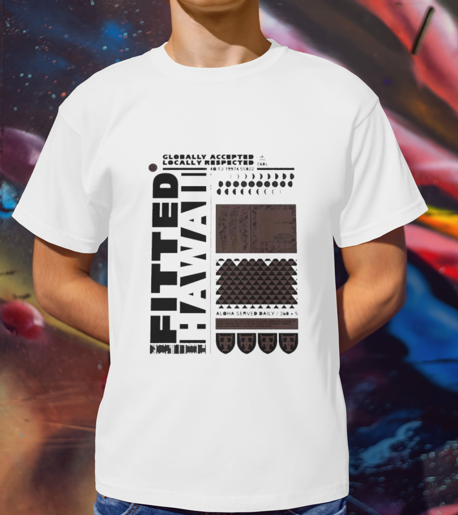 Globally Accepted Locally Respected Fitted Hawaii Aloha Served Daily 306 5 40 Fj 18974 56022 T-Shirt