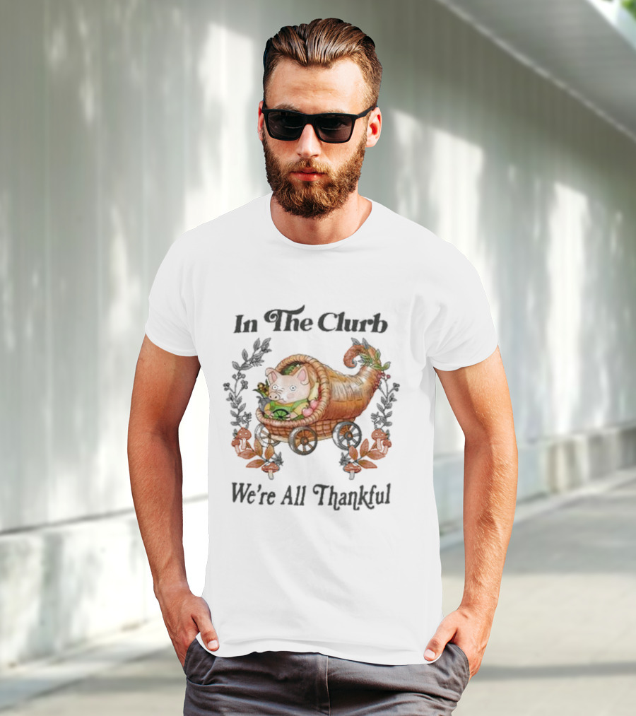 In The Clurb We're All Thankful Cornucopia Pig And Autumn Harvest Wreath T-Shirt