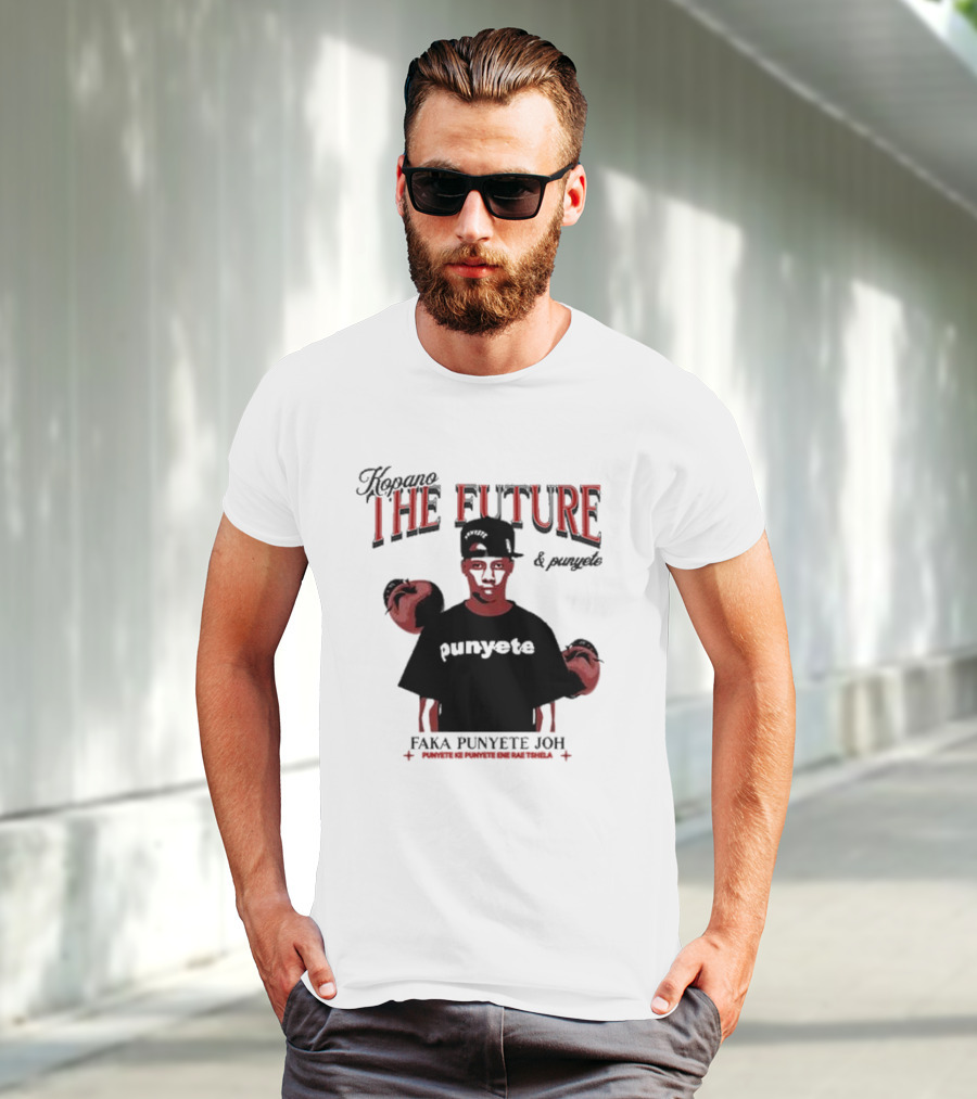 Kopano The Future And Punyete Faka Punyete Joh Punyete Ke Punyete Ene Rae Tshela T-Shirt