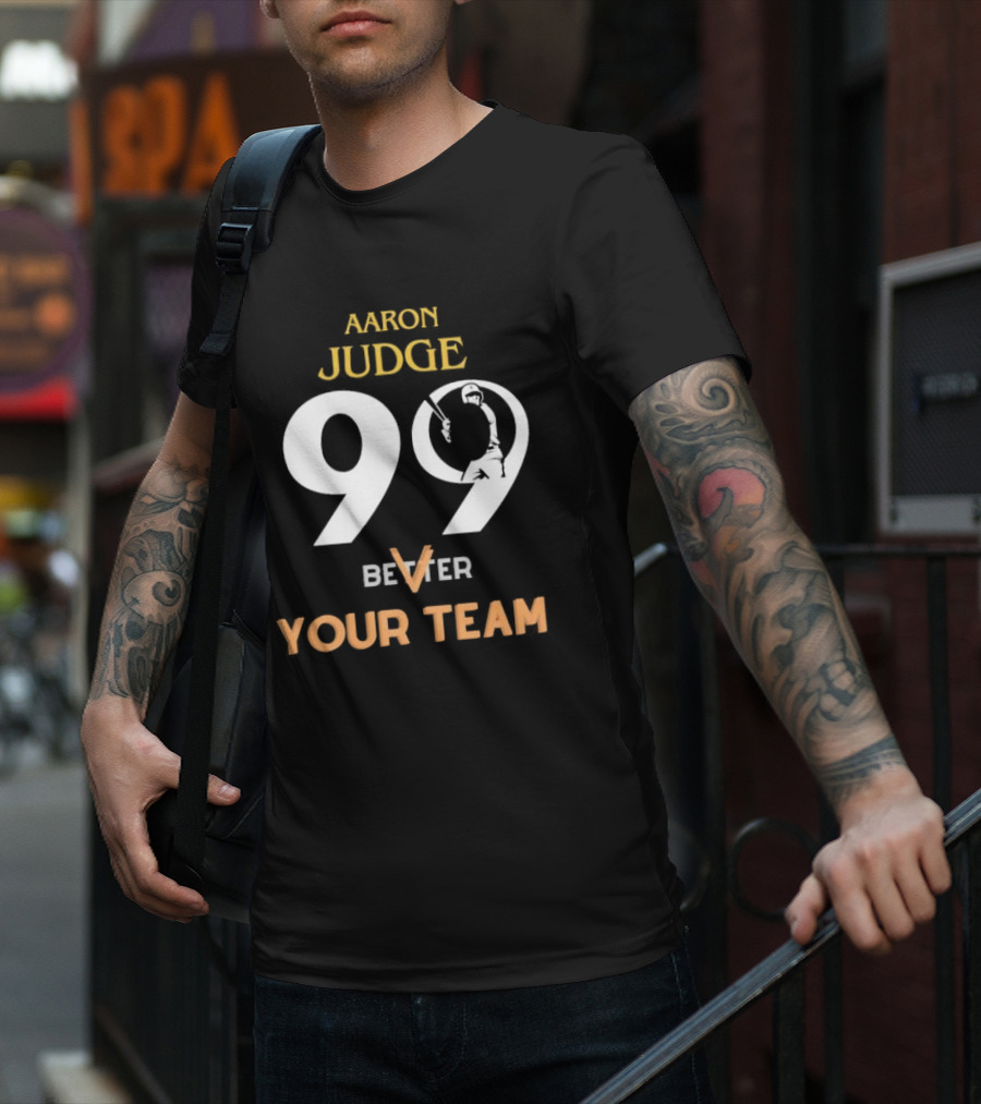 Aaron Judge 99 Better V Your Team T-Shirt