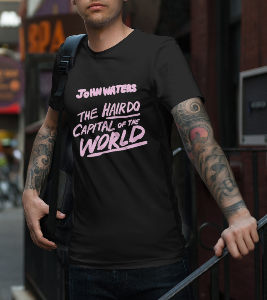 John Waters The Hairdo Capital Of The World T-Shirt