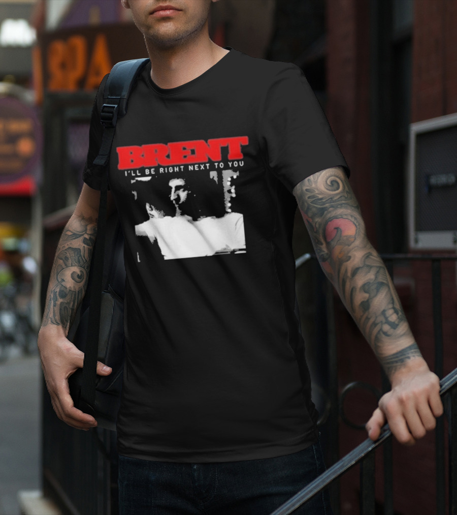 Brent I'll Be Right Next To You Retro Monochrome T-Shirt
