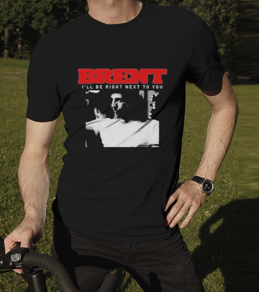 Brent I'll Be Right Next To You Retro Monochrome T-Shirt