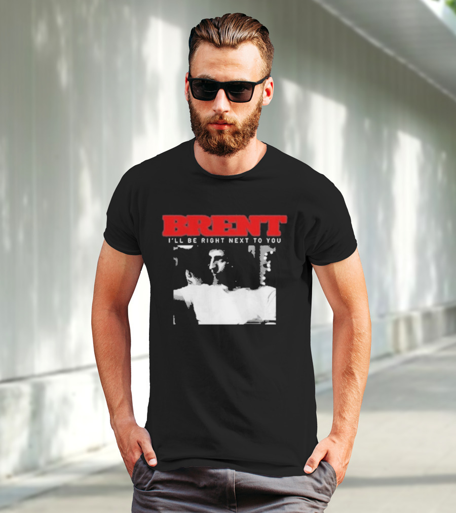 Brent I'll Be Right Next To You Retro Monochrome T-Shirt