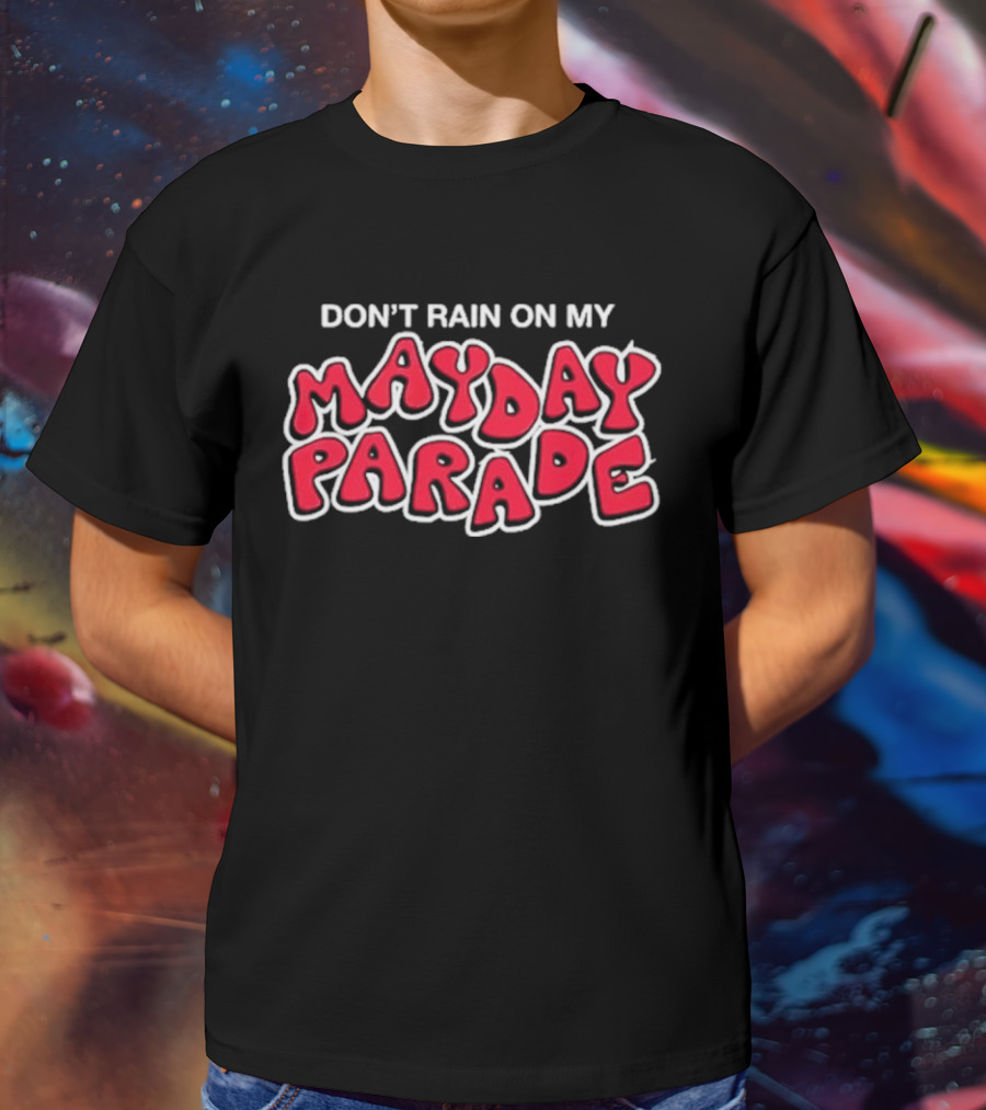 DON'T RAIN ON MY MAY DAY PARADE T-Shirt