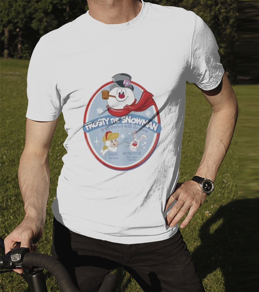 Frosty The Snowman It All Started With The Snow Karen Best Friend Hocus Pocus Their Helpful Companion T-Shirt