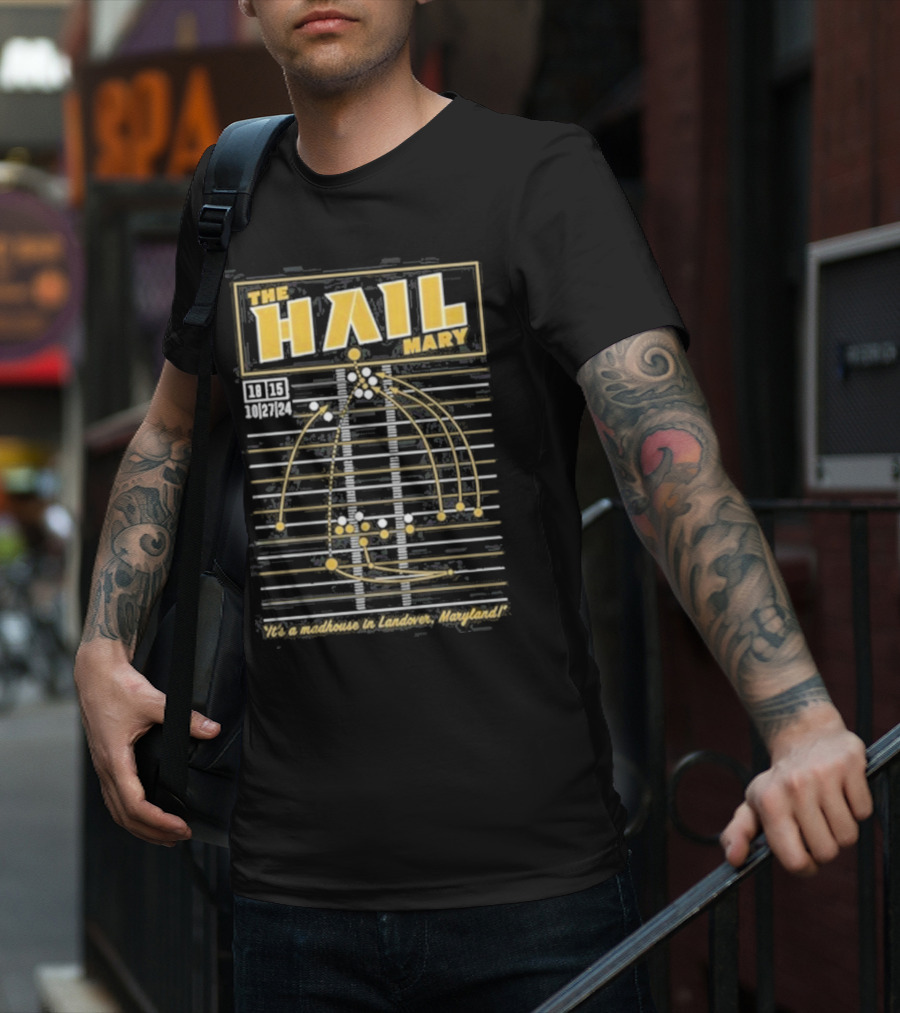 The Hail Mary 18 15 10 27 24 It’s A Madhouse In Landover Maryland T-Shirt