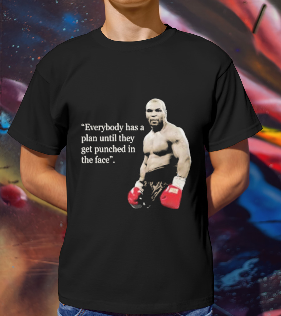 Iron Mike Tyson Everybody Has A Plan Until They Get Punched In The Face Boxing Legend T-Shirt
