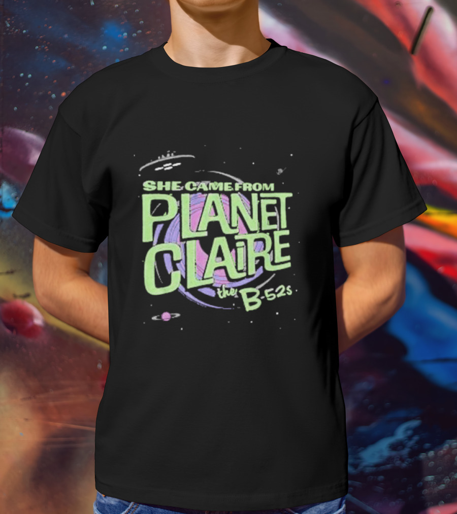 She Came From Planet Claire The B-52s Space T-Shirt