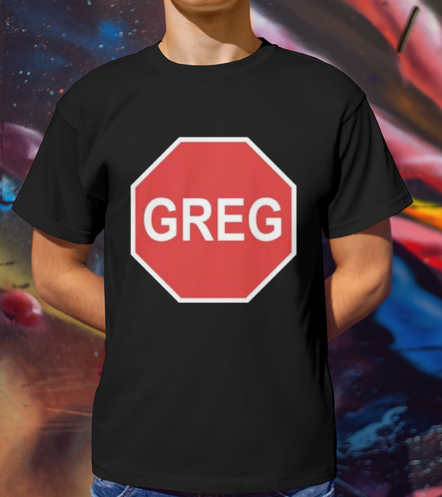 Tism Greg The Stop Sign T-Shirt