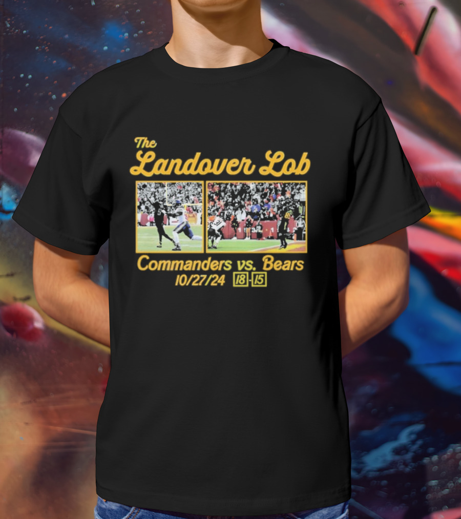 The Landover Lob Commanders Vs. Bears 10/27/24 18-15 T-Shirt
