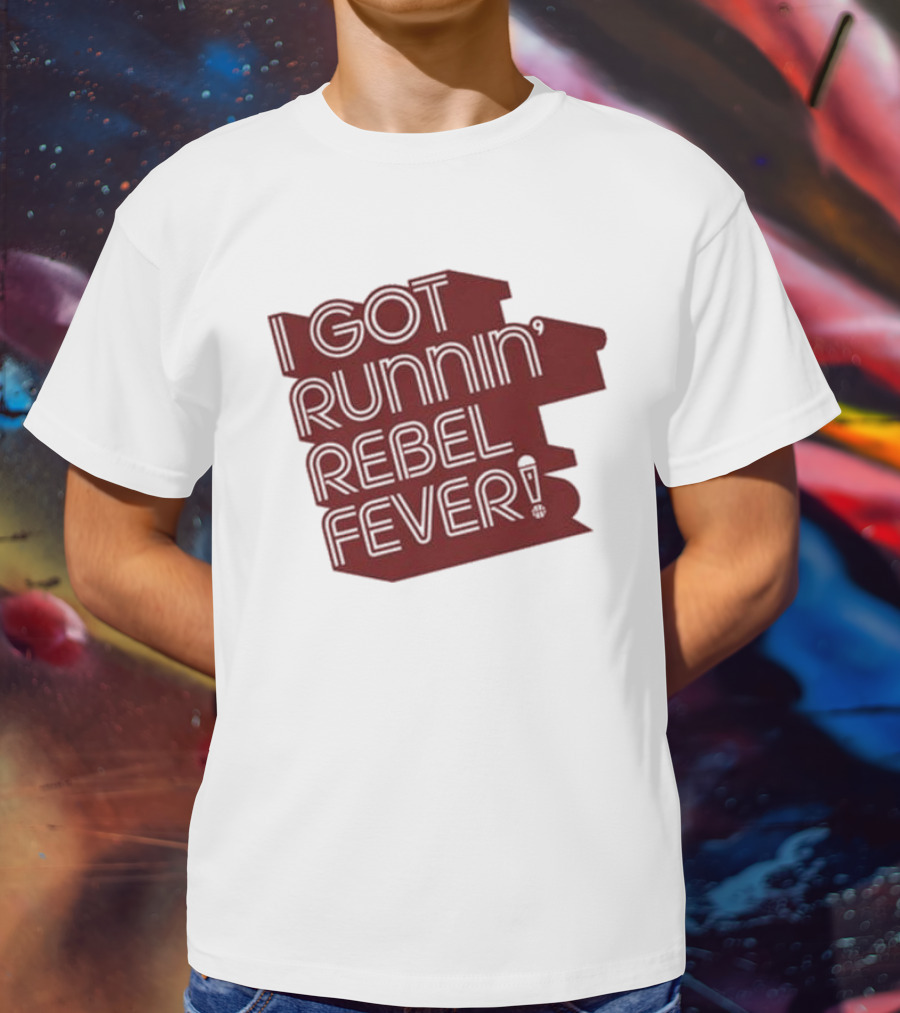 I Got Runnin’ Rebel Fever T-Shirt