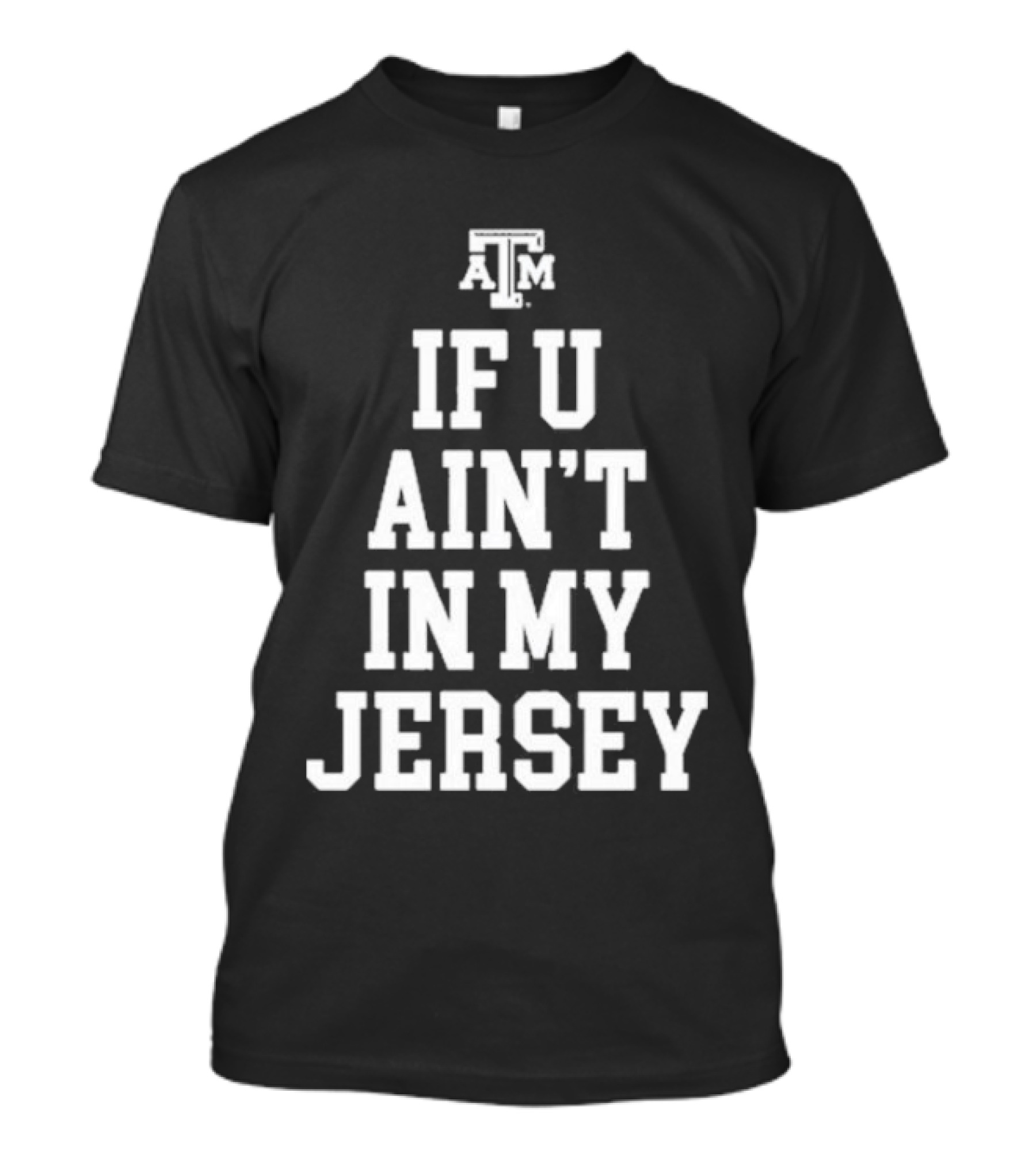 Texas A&M Aggies If U Ain't In My Jersey T-Shirt