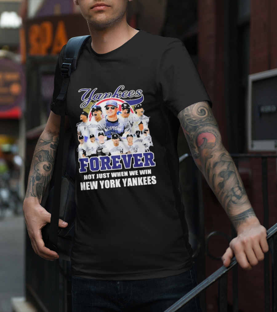Yankees Forever Not Just When We Win New York Yankees Fan T-Shirt