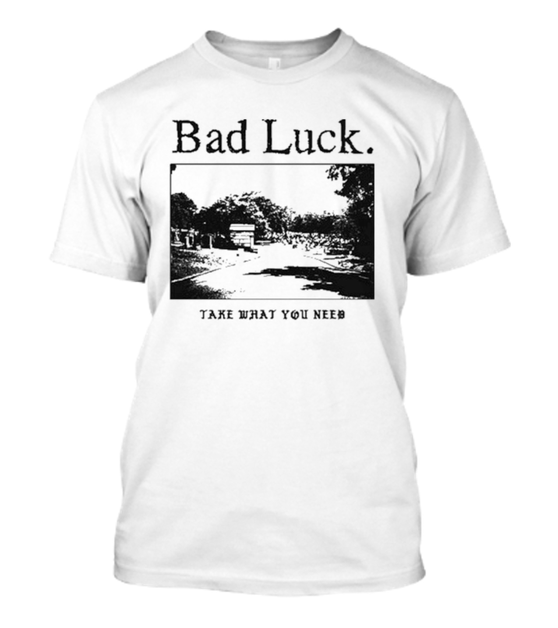 Bad Luck Take What You Need Scenic Street View T-Shirt