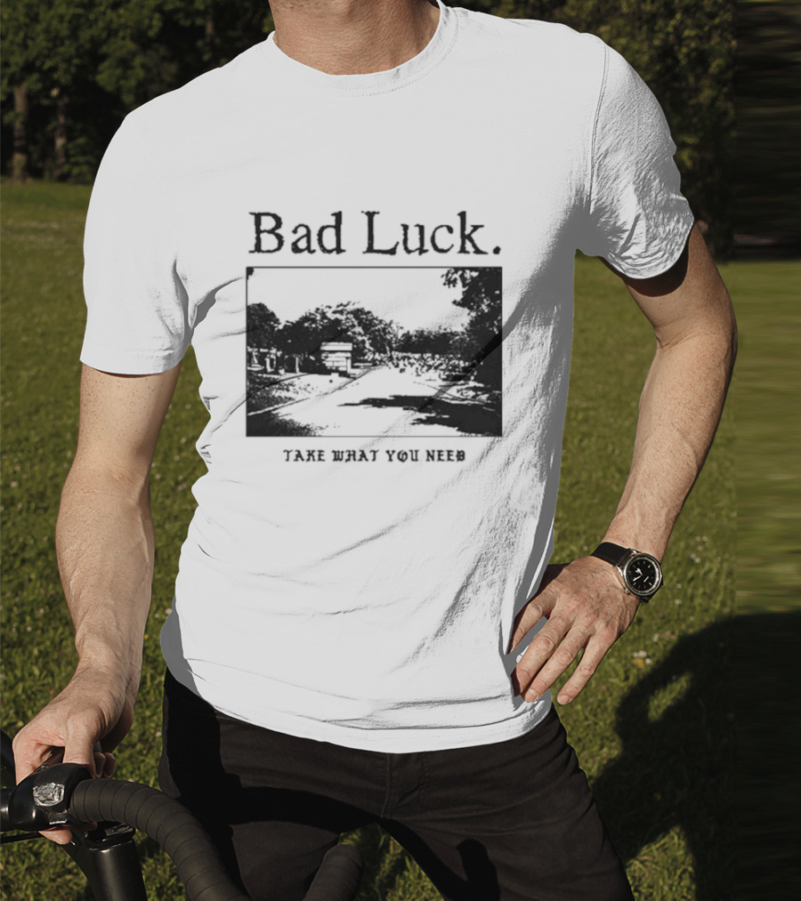 Bad Luck Take What You Need Scenic Street View T-Shirt