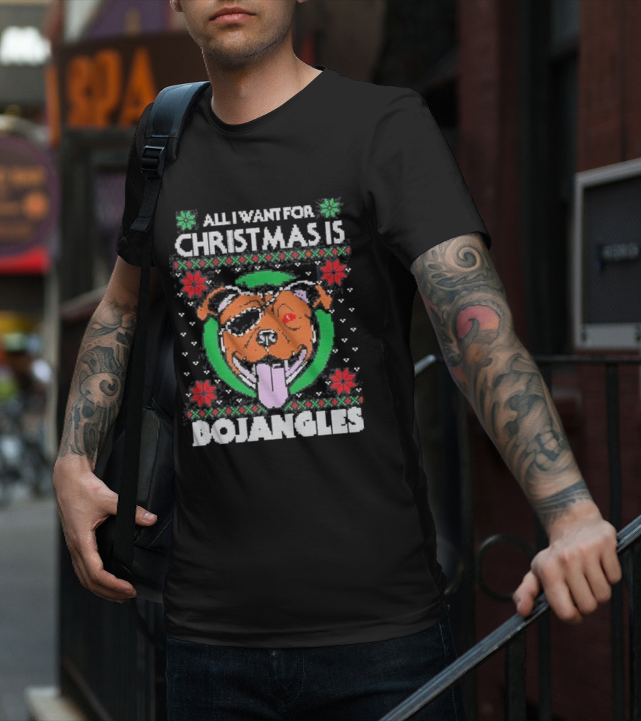 All I Want For Christmas Is Bojangles Dog Holiday T-Shirt