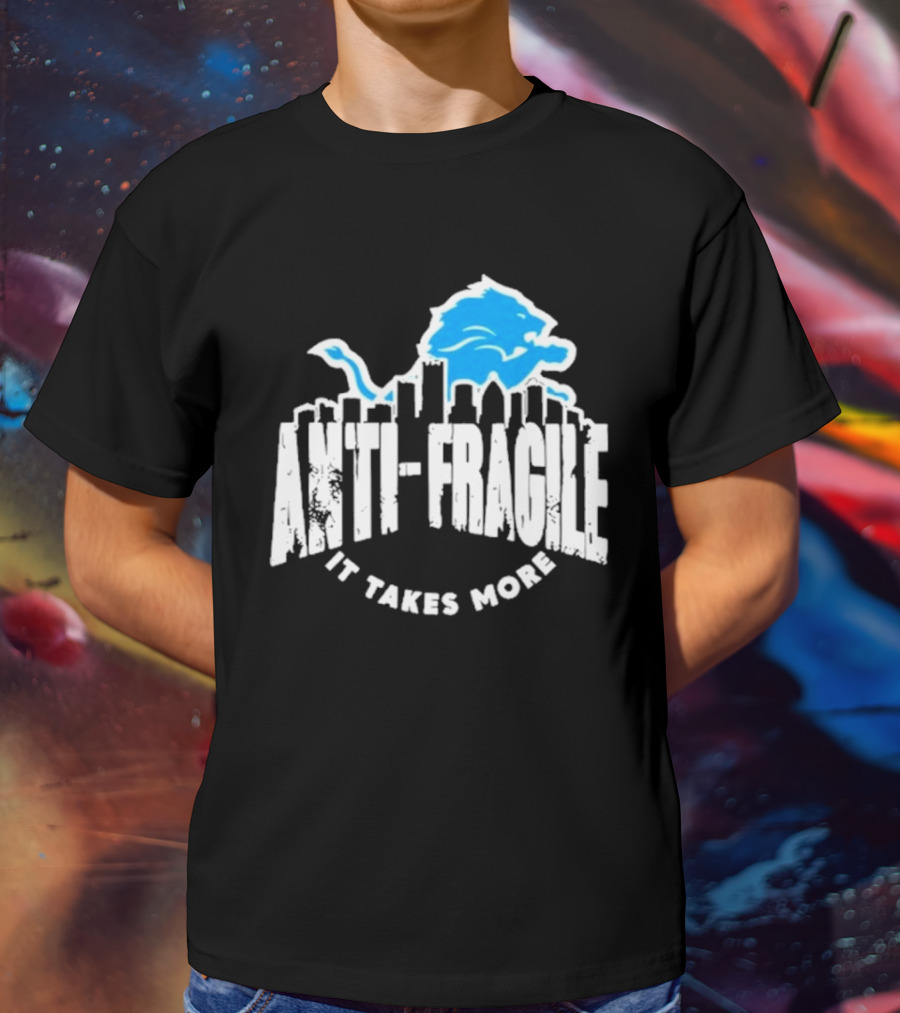Dan Campbell Detroit Lions Anti Fragile It Takes More T-Shirt