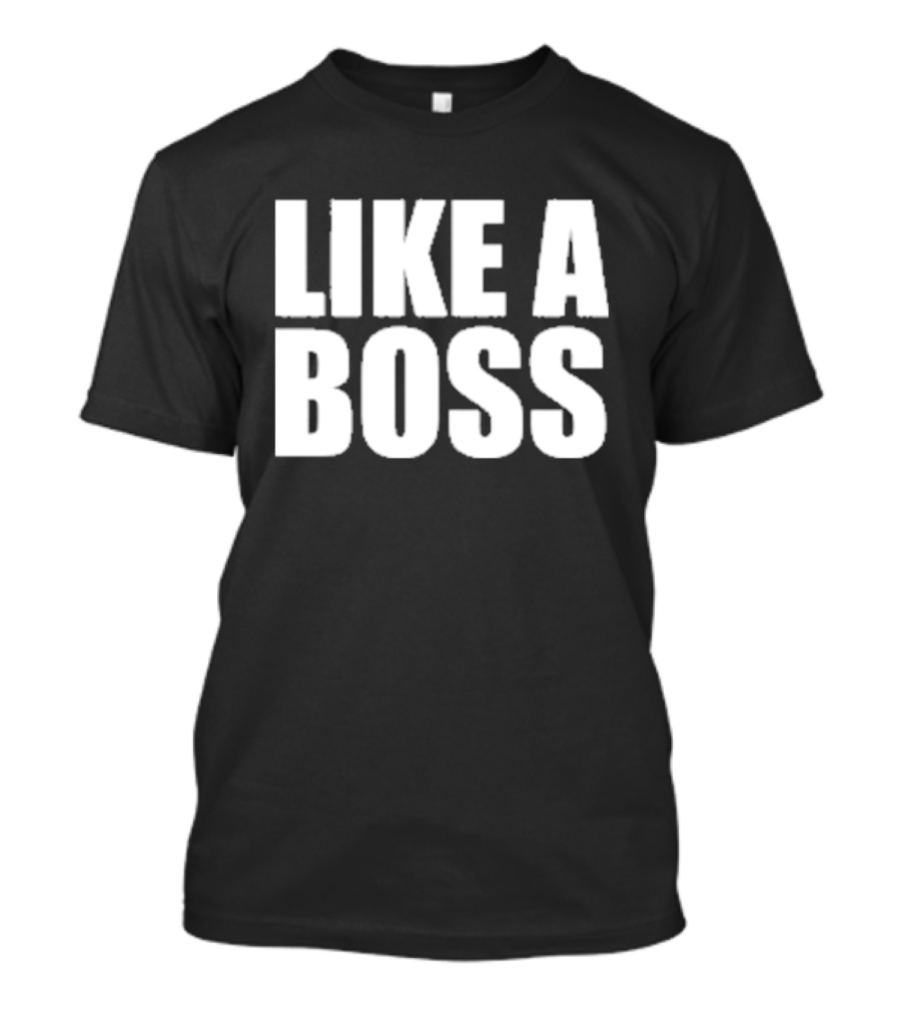 LIKE A BOSS T-Shirt