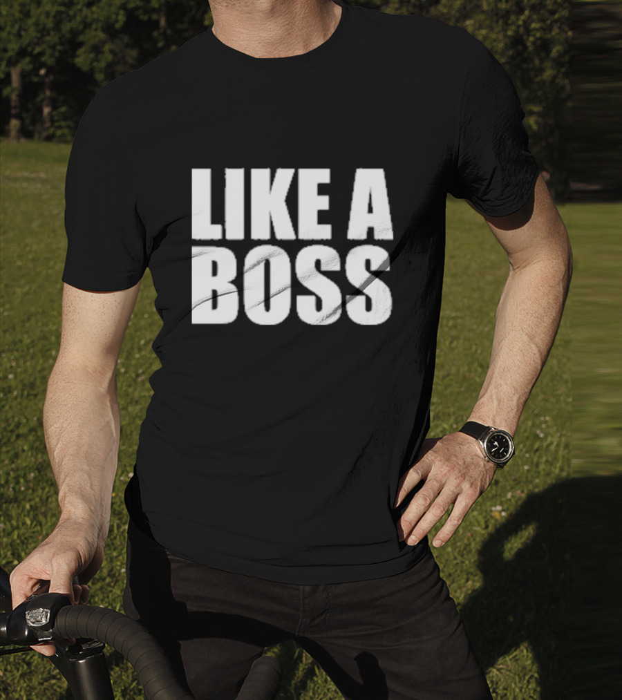 LIKE A BOSS T-Shirt