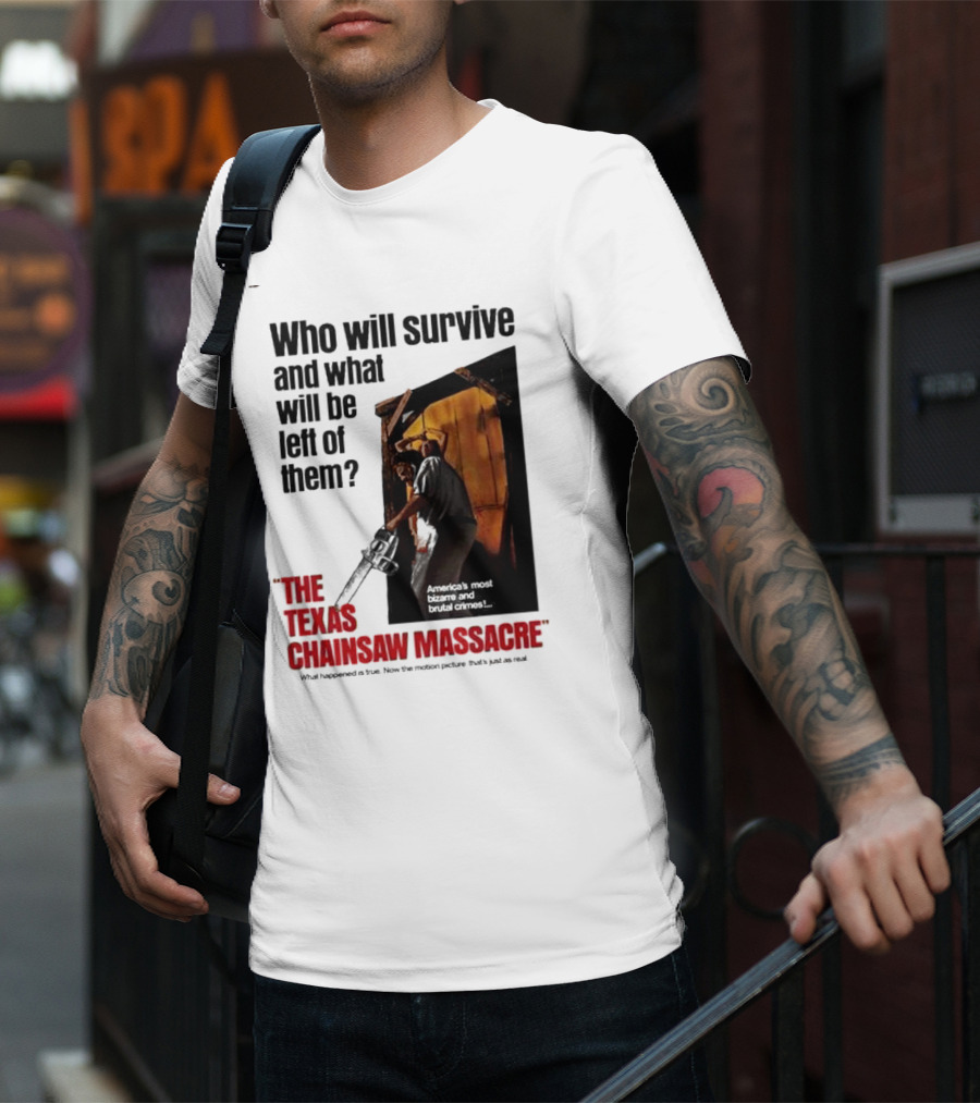 The Texas Chainsaw Massacre Who Will Survive And What Will Be Left Of Them America's Most Bizarre And Brutal Crimes T-Shirt